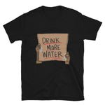 Drink more water Short-Sleeve Unisex T-Shirt