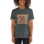 Drink more water Short-Sleeve Unisex T-Shirt