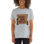 Drink more water Short-Sleeve Unisex T-Shirt
